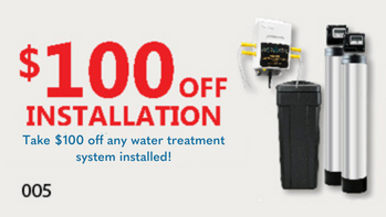 Take $100 off any water treatment syste installed!